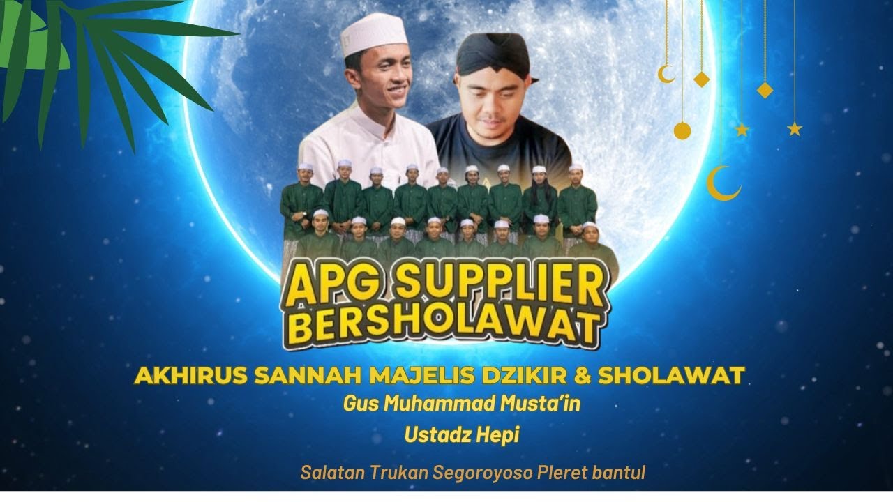 APG Supplier Bersholawat  Akhirus Sannah Majelis Dzikir & Sholawat bersama Gus Musta'in & Ust Hepi