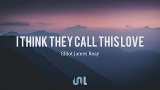 Elliot James Reay  I Think They Call This Love  S