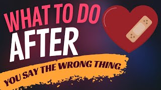 What to do AFTER you say the wrong thing