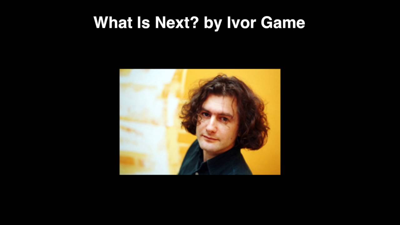 Watch What Is Next? by Ivor Game on YouTube Watch What Is Next? by Ivor Game on YouTube