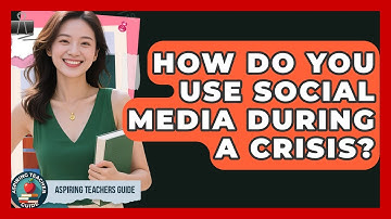 How Do You Use Social Media During A Crisis? - Aspiring Teacher Guide
