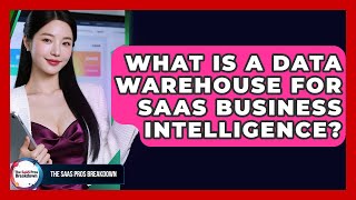 What Is A Data Warehouse For SaaS Business Intelligence? - The SaaS Pros Breakdown