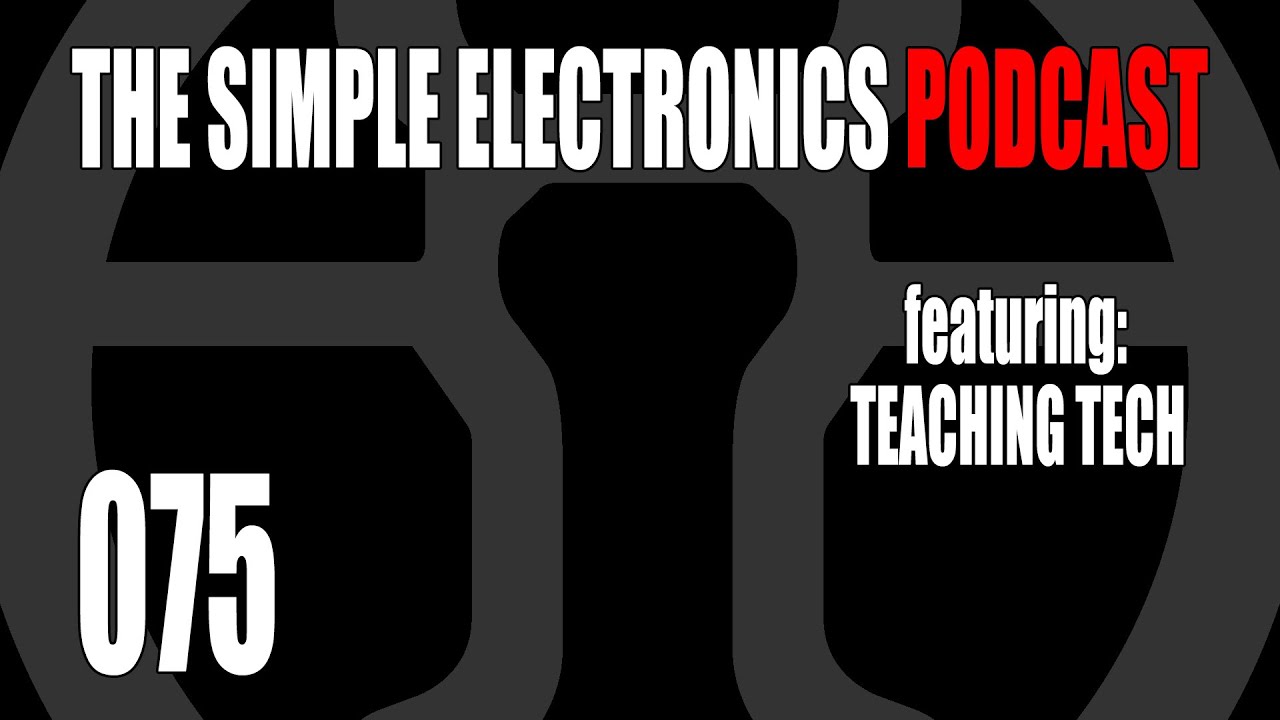 The Simple Electronics Podcast 075 Teaching Tech YouTube