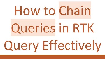 How to Chain Queries in RTK Query Effectively