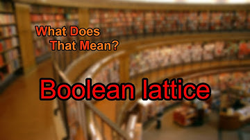 What does Boolean lattice mean?