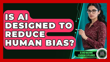 Is AI Designed To Reduce Human Bias? - AI and Machine Learning Explained