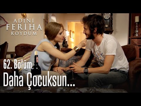 Daha çocuksun - Adını Feriha Koydum 62. Bölüm