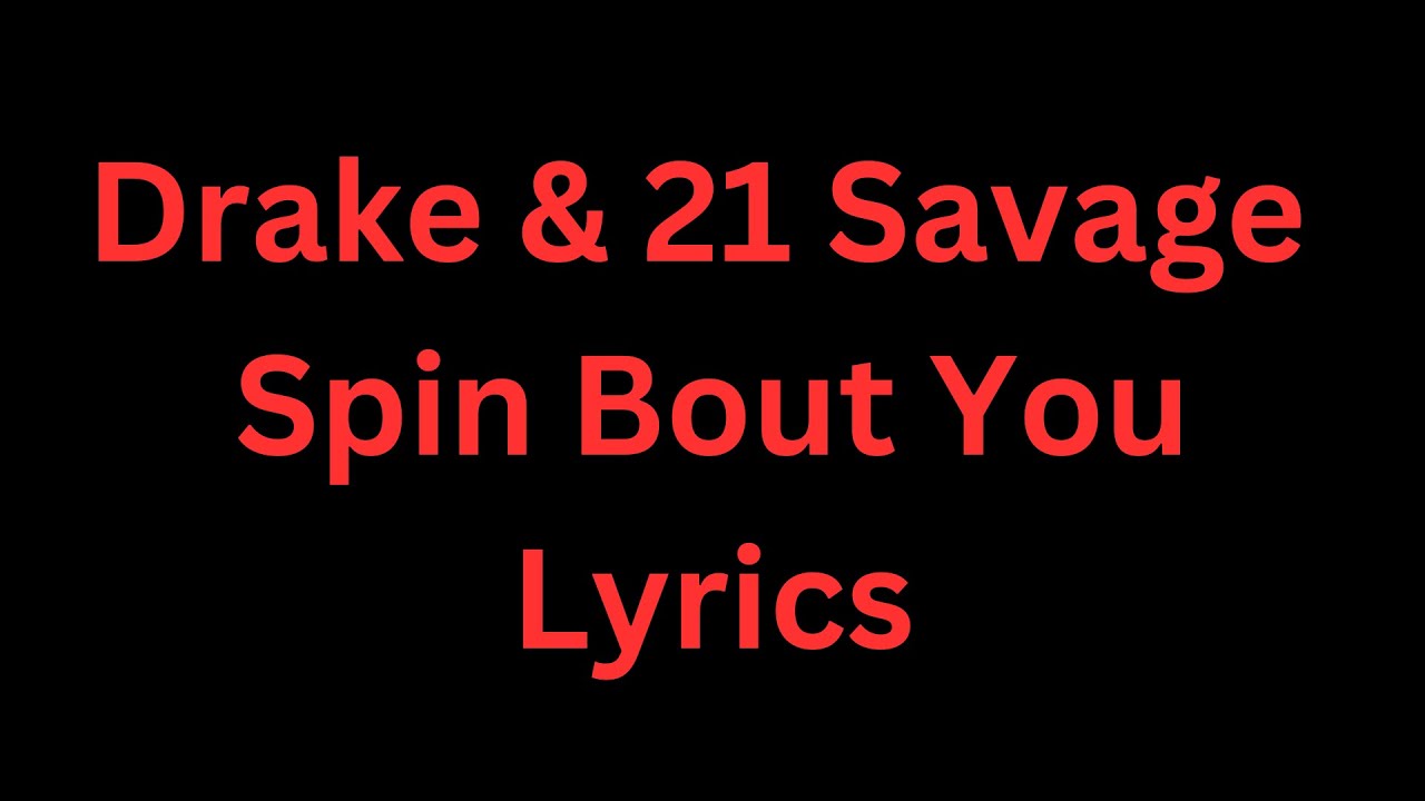 Drake & 21 Savage Spin Bout You (Lyrics) drake drakespinboutyou