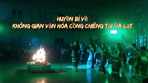 Văn hóa Cồng Chiêng dấu ấn riêng khi đến Đà Lạt || Hiếu Phan Official