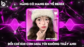 Nắng Có Mang Em Về Remix - Rồi Chỉ Khi Cơn Mưa Tới Remix TikTok | Nhạc Remix Hot Trend Mới Nhất 2024