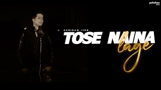 Video thumbnail of "Tose Naina Lage - Unplugged Cover | Shriram Iyer | Anwar | Mithoon | Kshitij, Shilpa Rao"