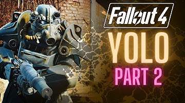 My Fallout 4 YOLO Run Part 2: This Game Has it Out for Me