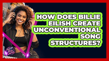 How Does Billie Eilish Create Unconventional Song Structures? - Pop Music Gurus
