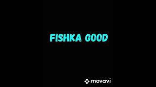Fishka Good