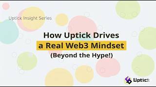 How Uptick Drives a Real Web3 Mindset Beyond the Hype!