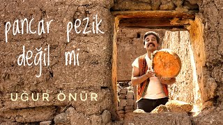 PANCAR PEZİK DEĞİL Mİ - UĞUR ÖNÜR