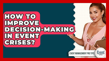 How To Improve Decision-Making In Event Crises? - Event Management Pro Tips
