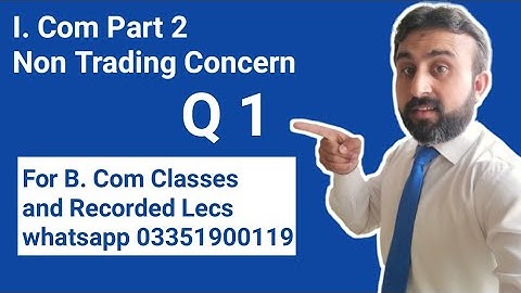 I.com Part 2 Accounting Lectures  4 q 1 non trading concern whatsapp for classes 03351900119