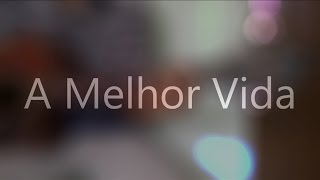 Video thumbnail of "A melhor vida ('The best life ever')"