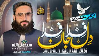 New Beautiful Naat 2026 || Dil Fida Jan Fida || Assalam Assalam Part 3 || Syed Wali Ullah