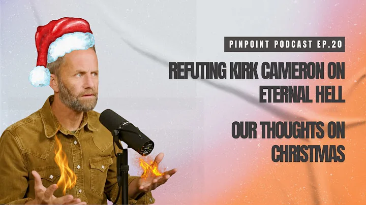 Refuting Kirk Cameron on Eternal Hell, Our Thoughts on Christmas | PinPoint Podcast Ep 20 12/10/2025