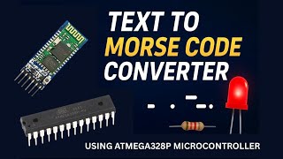 Text to Morse Code Converter Using Atmega328P Microcontroller