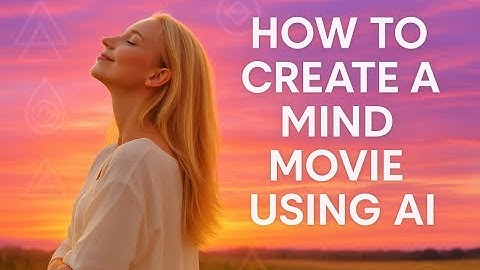 How to Create a Mind Movie (manifestation movie) using AI