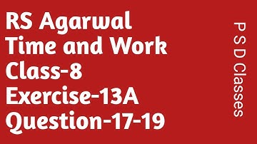 Time and Work Class8 Exercise 13A Question 17-19 /RS Agarwal/ P S D Classes
