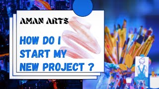 How Do I Start My New Project | Aman Arts #shorts