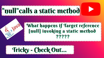 Explanation Video:Java - "Null" calling a static method.