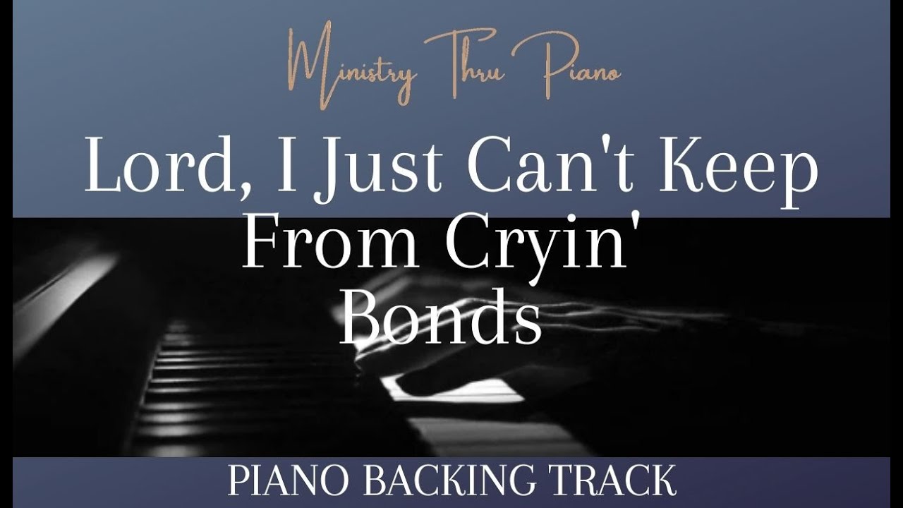 Lord, I Just Can't Keep From Cryin' Bonds PIANO YouTube