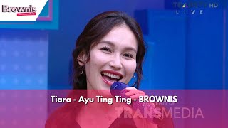 Tiara - Ayu Ting Ting | BROWNIS (31/5/24)