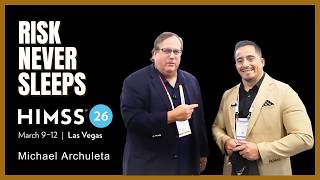 Risk Never Sleeps at HIMSS 2026 in Vegas with Michael Archuleta