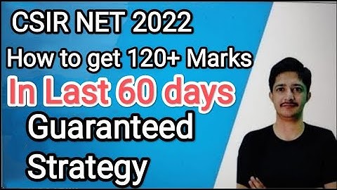 Last 60 days exam strategy for CSIR NET 2022. How to get 120+ marks in CSIR NET 2022 EXAM.