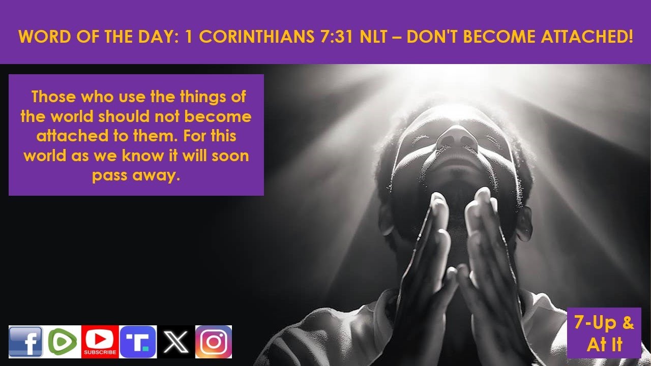 WORD OF THE DAY: I CORINTHIANS 7:31 NLT - DON'T BECOME ATTACHED! - YouTube
