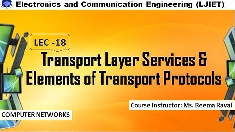 SEM 6 EC CN Session 18 Transport Layer Services & Elements of Transport Protocols