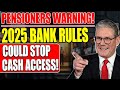 2025 Banking Rules: Pensioners Blocked From Accessing Their Own Cash