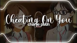 cheating on you - charlie puth // audio edit