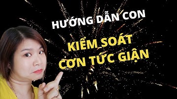 Hướng Dẫn Con Kiểm Soát Cơn Tức Giận | Quản Trị Cảm Xúc Cho Trẻ | Cô Trang Mon