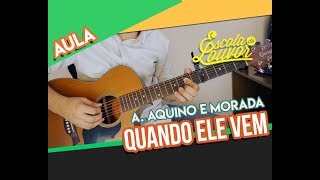 QUANDO ELE VEM - A. AQUINO/ MORADA -  AULA VIOLÃO COMPLETA chords