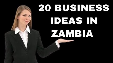 20 business ideas in ZAMBIA