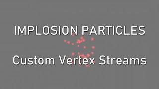 Implosion Particle tutorial - Controlling particles using Custom Vertex Streams