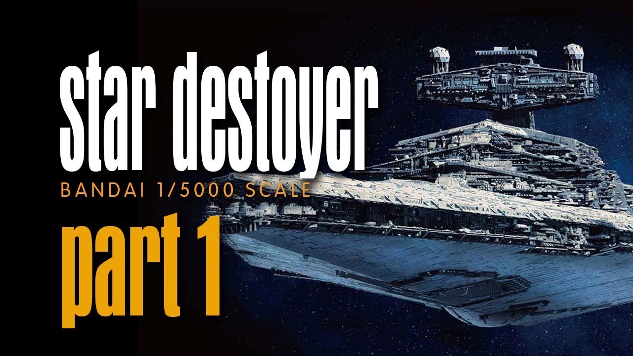 part-1-star-destroyer-bandai-1-5000-scale-build-youtube