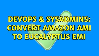 DevOps & SysAdmins: Convert Amazon AMI to Eucalyptus EMI Information