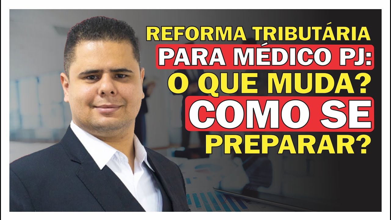 REFORMA TRIBUTÁRIA PARA  MÉDICO PJ: O QUE MUDA? COMO SE PREPARAR?