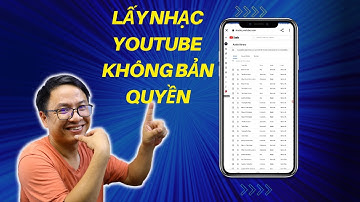 Cách Lấy Nhạc Không Bản Quyền YouTube Trên Điện Thoại Mới Nhất