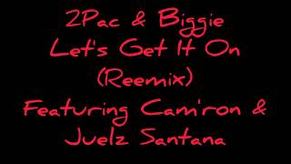 Let's Get It On (Reemix) - 2Pac, Biggie, Cam'ron & Juelz Santana
