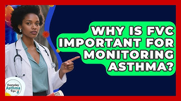 Why Is FVC Important For Monitoring Asthma? - Everyday Asthma Tips