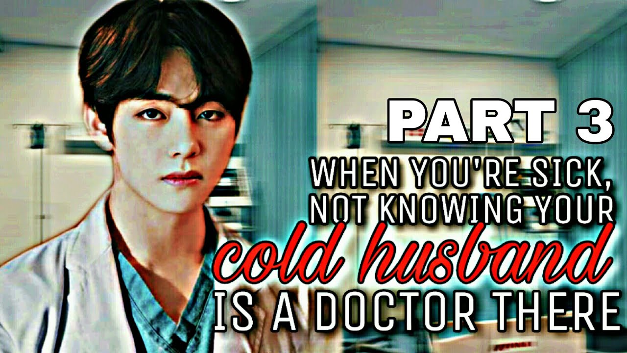 BTS V KIM TAEHYUNG FF - When you're sick not knowing your cold husband is a doctor there (last)