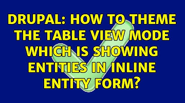 Drupal: How to theme the table view mode which is showing entities in inline entity form?